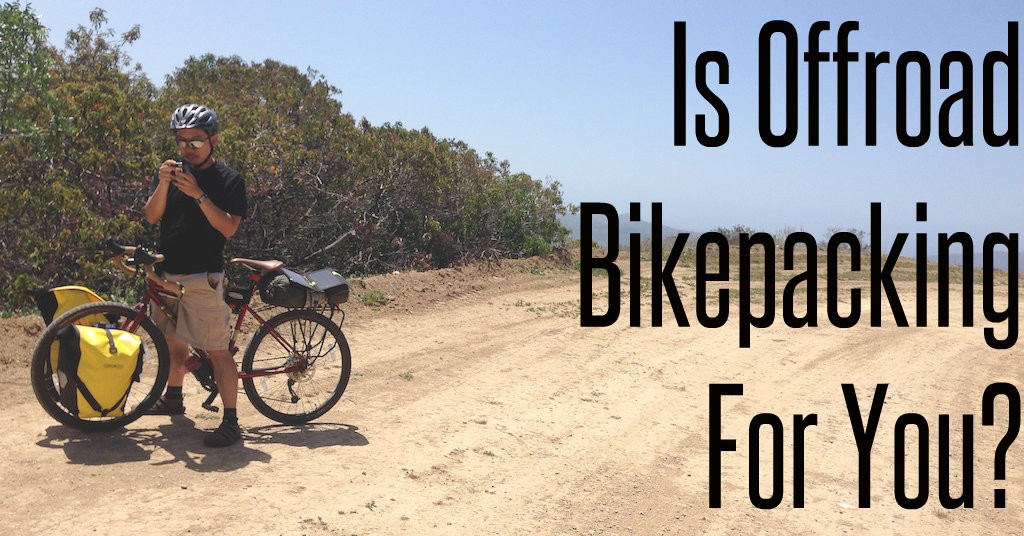 Is Offroad Bikepacking For You?