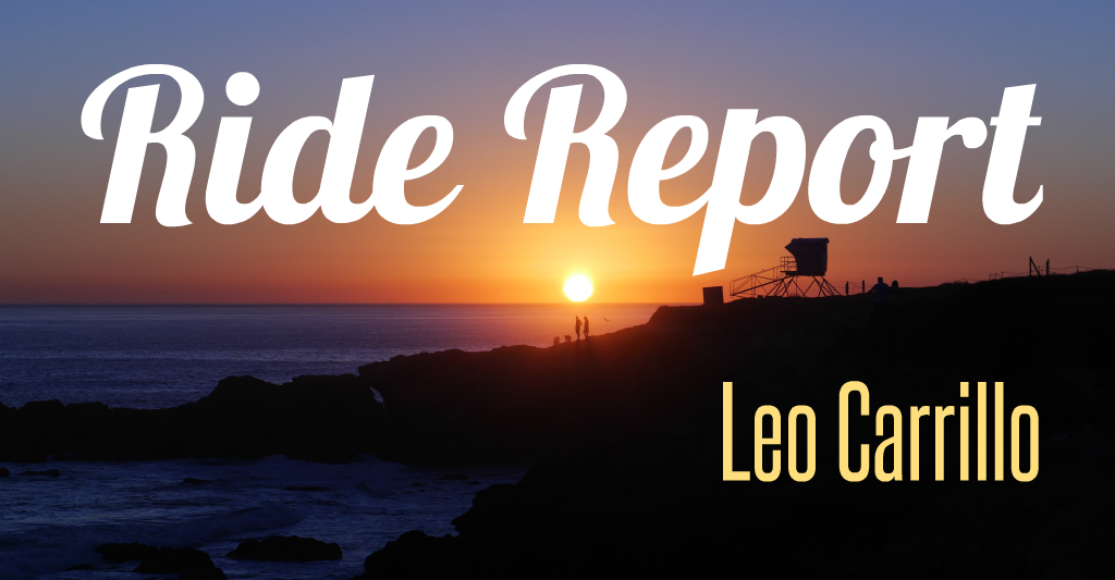 Ride Report: Leo Carrillo