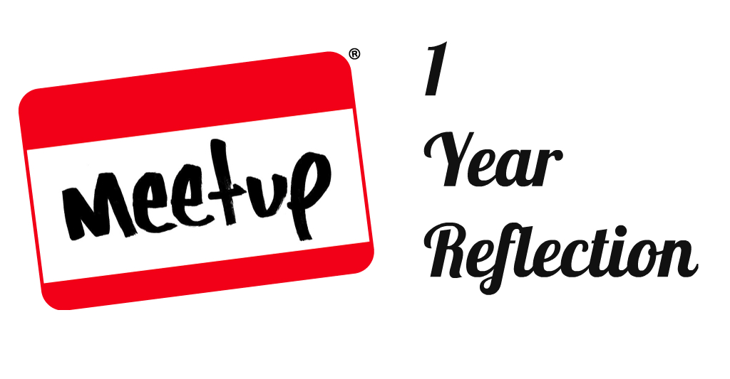 MeetUp: 1 Year Reflection